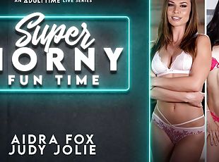Aidra Fox & Judy Jolie in Aidra Fox & Judy Jolie - Super Horny Fun Time