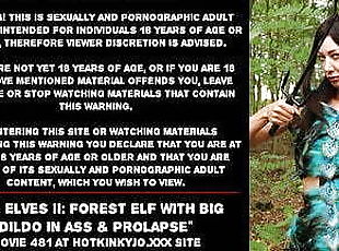 The Elves II: Forest elf with big dildo in ass &amp; prolapse