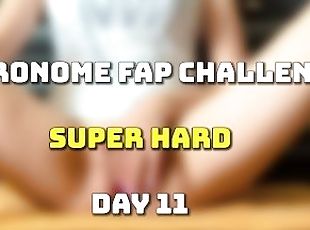 METRONOME FAP CHALLENGE. CUM COUNTDOWN - DAY 11