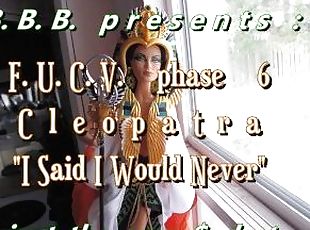 FUCVph6 Cleopatra "I Said I Never Would" cumshot only version