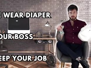 Made wear diapers by your boss to keep your job