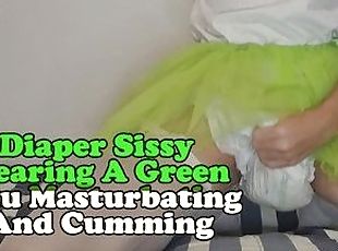 Diaper Sissy Wearing A Green tutu Masturbating And Cumming