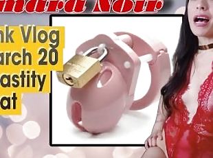 Amara Noir Kink Vlog 3/20/24 CHASTITY CHAT